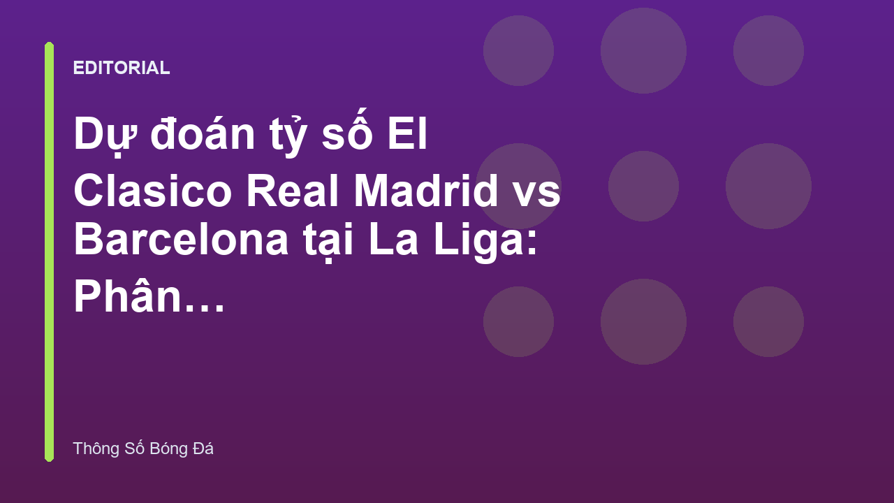Trận cầu El Clasico giữa Real Madrid và Barcelona