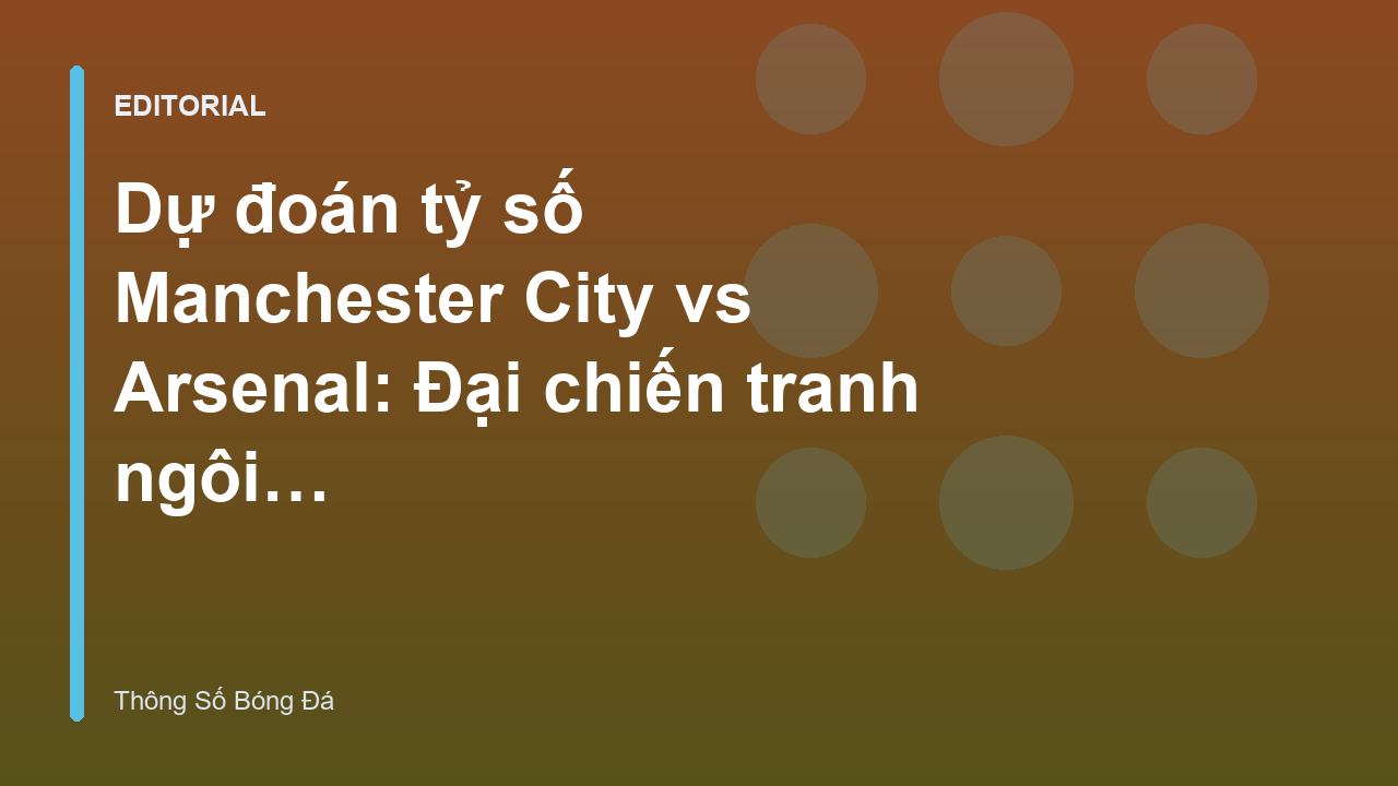 Cuộc đối đầu giữa Manchester City và Arsenal tại Ngoại Hạng Anh