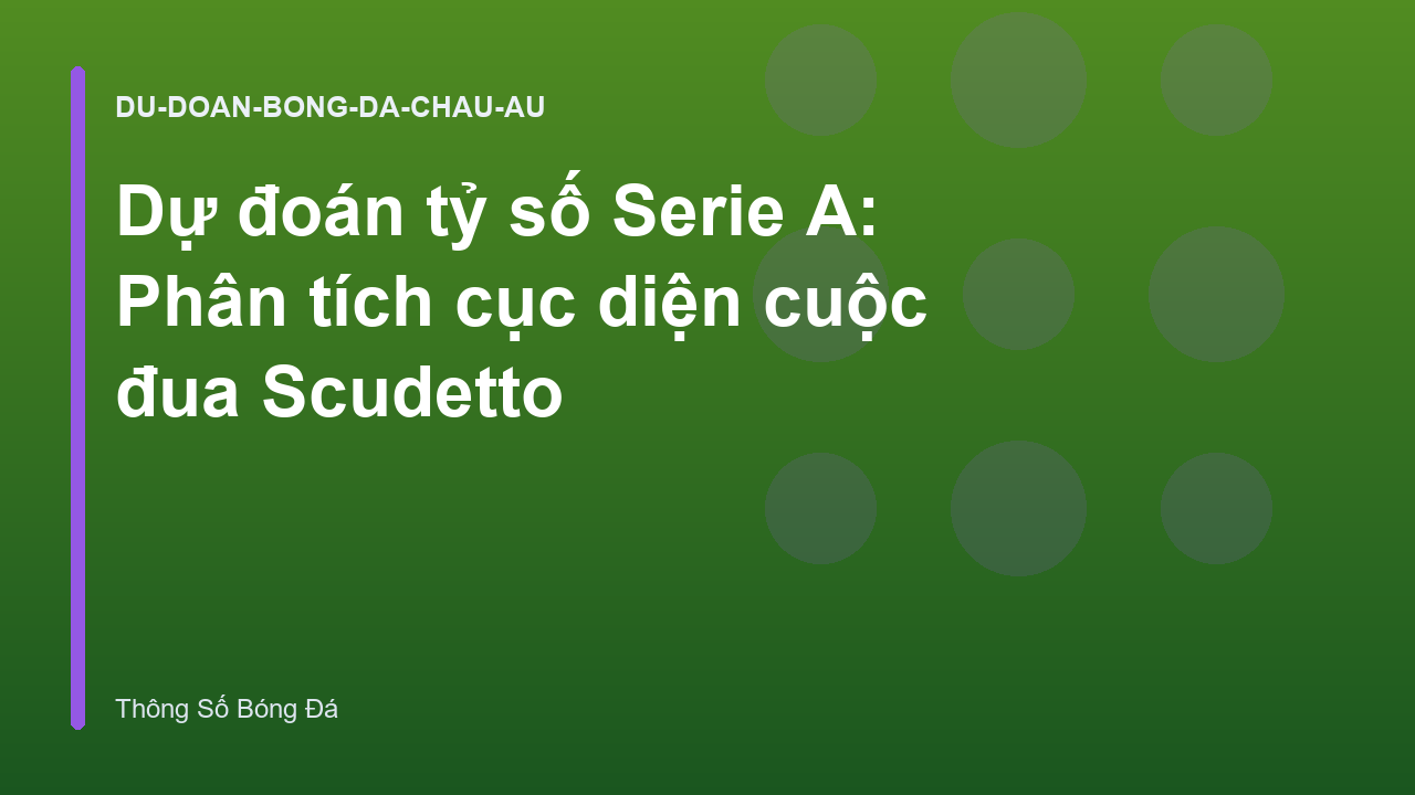 Dự đoán tỷ số Serie A: Phân tích cục diện cuộc đua Scudetto