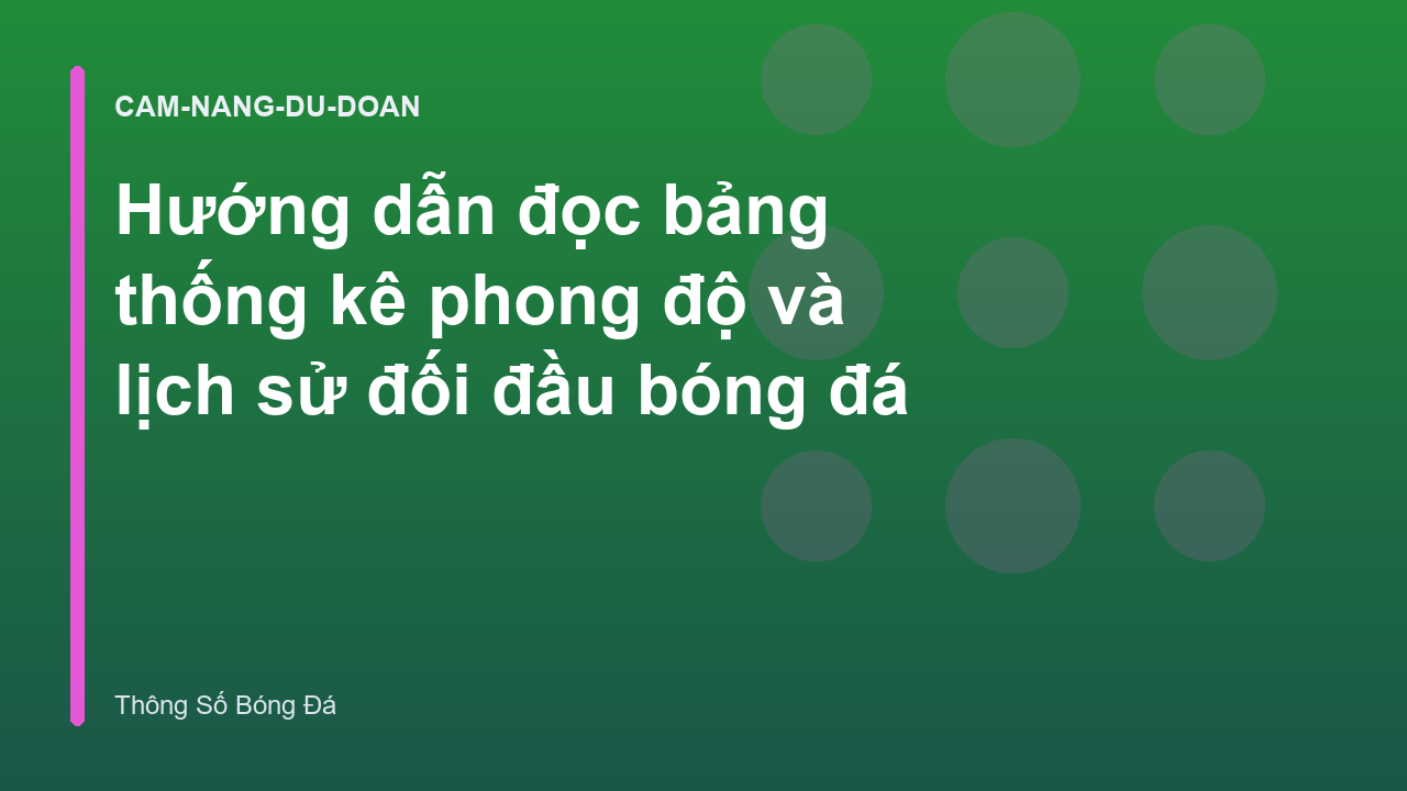 Hướng dẫn đọc bảng thống kê phong độ và lịch sử đối đầu bóng đá