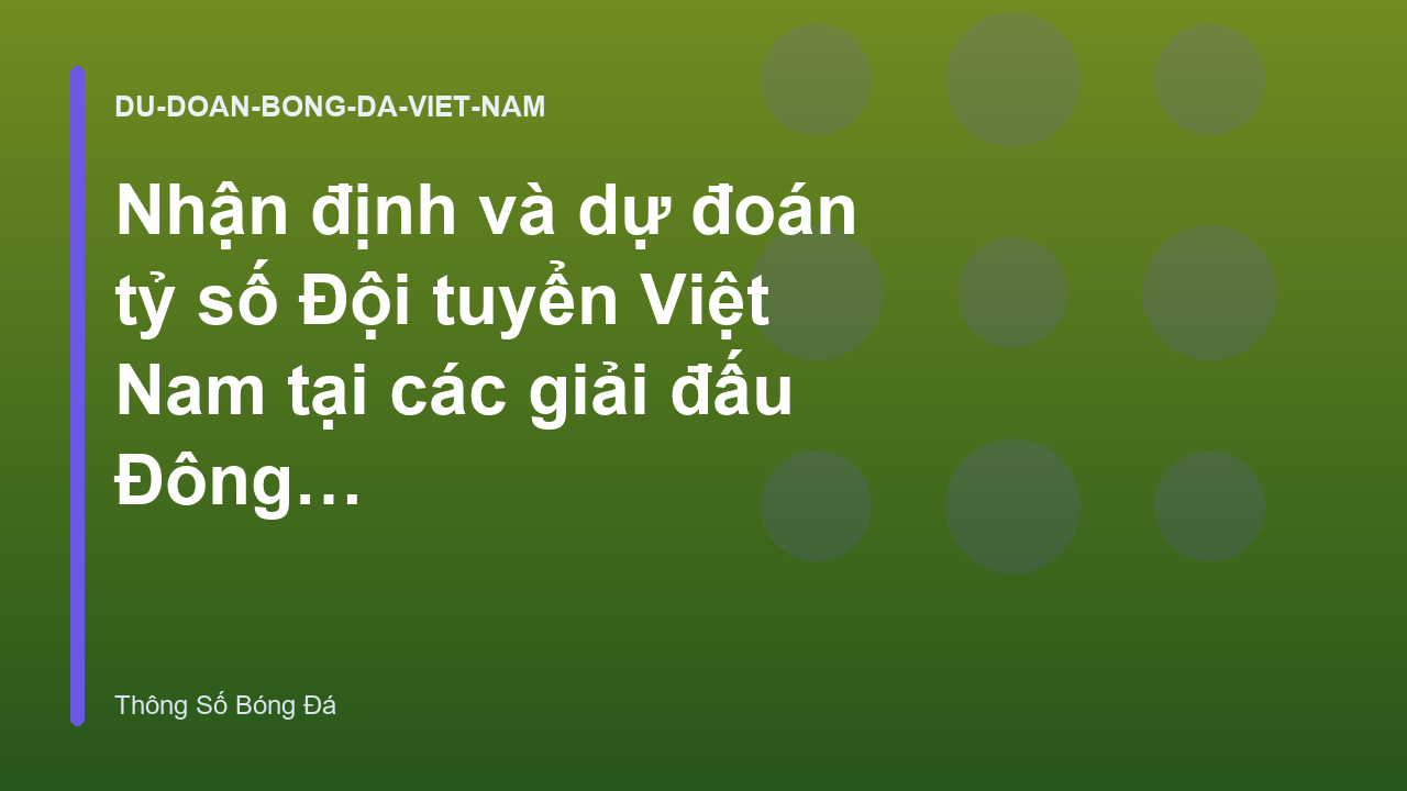 Nhận định và dự đoán tỷ số Đội tuyển Việt Nam tại các giải đấu Đông Nam Á