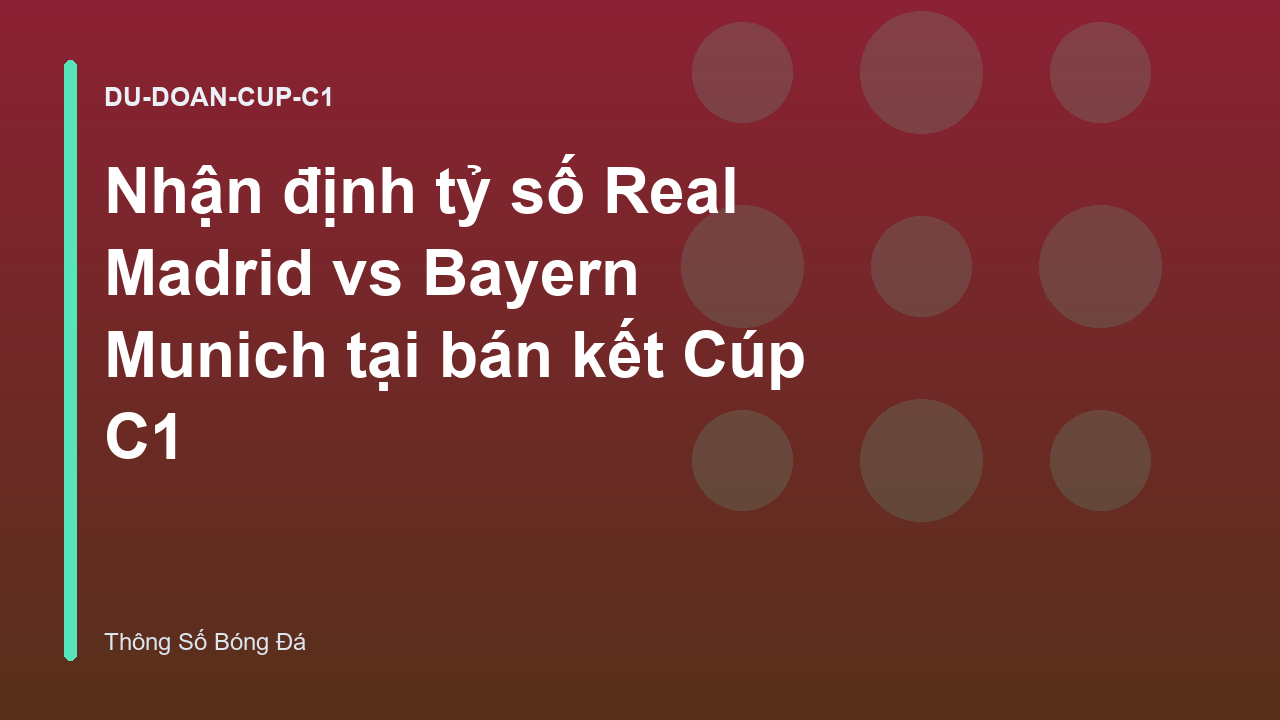 Nhận định tỷ số Real Madrid vs Bayern Munich tại bán kết Cúp C1