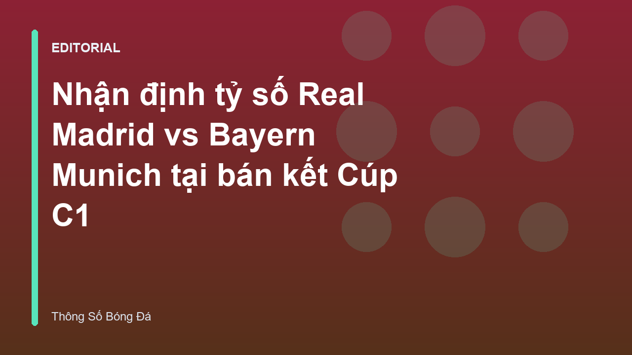 Trận đấu Real Madrid vs Bayern Munich tại bán kết Champions League